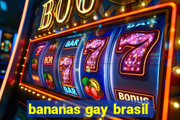 bananas gay brasil